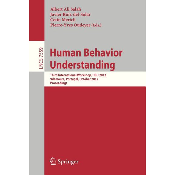 Human Behavior Understanding: Third Workshop, Hbu 2012, Vilamoura, Portugal, October 7, 2012, Proceedings, (Paperback)