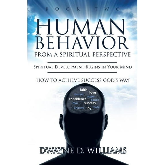 Human Behavior from a Spiritual Perspect Human Behavior from a Spiritual Perspective: Spiritual Development Begins in Your Mind: How to Achieve Success God', Book 2, (Paperback)