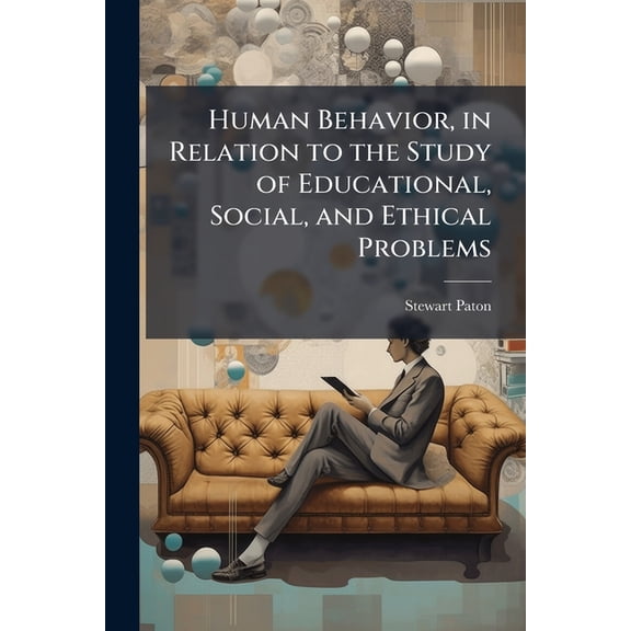 Human Behavior, in Relation to the Study of Educational, Social, and Ethical Problems (Paperback)