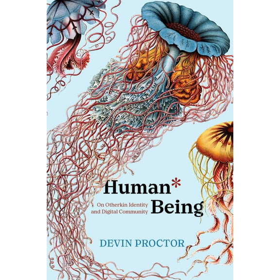 Human* Being: On Otherkin Identity and Digital Community, (Paperback)