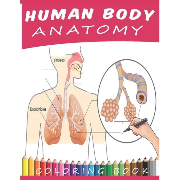 Human Body Anatomy Coloring Book: The Ultimate Anatomy and Physiology Coloring Worksheet with Labels for Beginners, Adults, Medical Students, Nurses (Paperback)