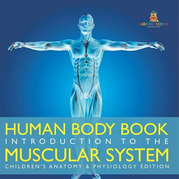 Human Body Book Introduction to the Muscular System Children's Anatomy & Physiology Edition, (Paperback)
