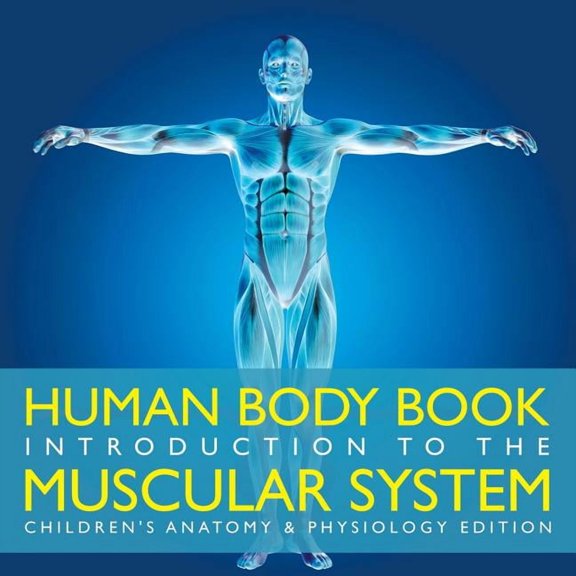 Human Body Book Introduction to the Muscular System Children's Anatomy & Physiology Edition, (Paperback)