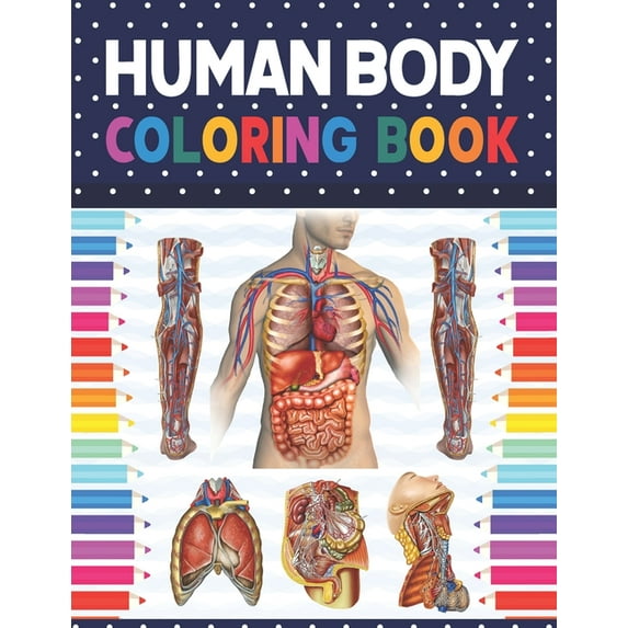Human Body Coloring Book: Human Body Anatomy Coloring Book For Boys and Girls and Medical Students. Medical Anatomy coloring book. Human Brain Heart Liver Coloring Book. Human Anatomy kids book. Human
