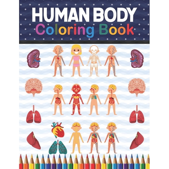 Human Body Coloring Book: Human Body Anatomy Coloring Book For Kids, Boys and Girls and Medical Students. Gift For Boys & Girls. Human Body Anatomy Coloring Book For College & High School Students. Hu