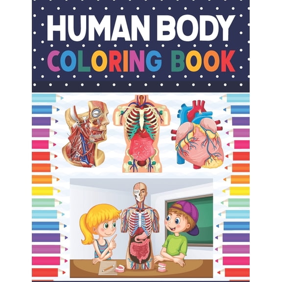 Human Body Coloring Book: Human Body Anatomy Coloring Book For Kids, Boys and Girls and Medical Students. Human Brain Heart Coloring Book. Gift For Boys & Girls. Children's Science Books. Human Anatom