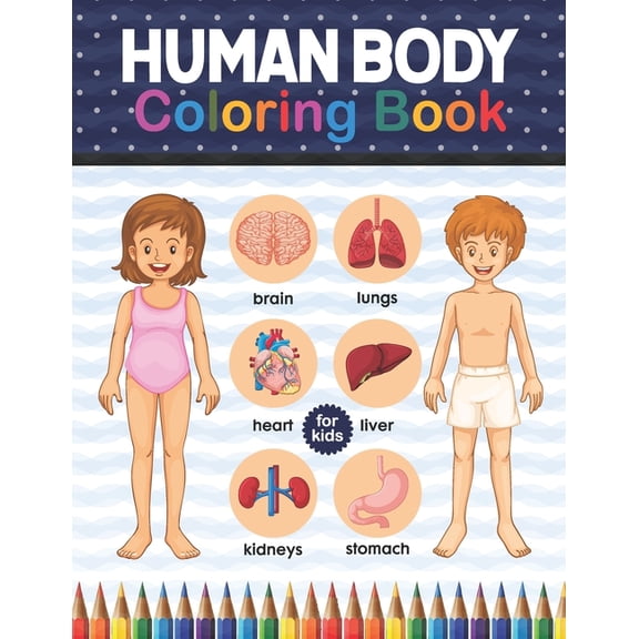 Human Body Coloring Book For Kids: Human Body Anatomy Coloring Book For Kids, Boys and Girls and Medical Students. Great Gift For Boys & Girls, Ages 4, 5, 6, 7, And 8 Years Old. Physiology Muscles, Bo