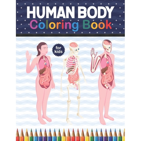 Human Body Coloring Book For Kids: Human Body coloring & activity book for kids. Human Body Anatomy Coloring Book For Kids, Boys and Girls and Medical Students. Physiology Muscles, Bones, Skeleton Stu