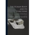 thumbnail image 1 of The Human Body and Its Functions: a Second Course of Lectures Delivered in the Lecture Hall of the Young Men's Christian Association ... January--March, 1880 (Paperback), 1 of 1