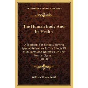The Human Body And Its Health : A Textbook For Schools, Having Special Reference To The Effects Of Stimulants And Narcotics On The Human System (1884) (Paperback)