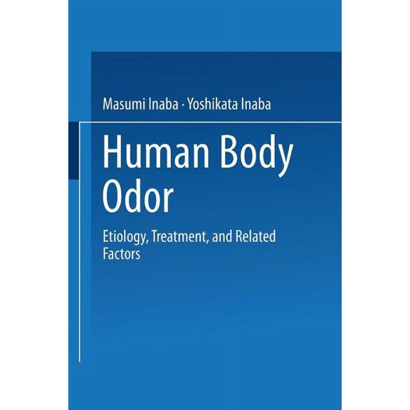 Human Body Odor: Etiology, Treatment, and Related Factors, (Paperback)