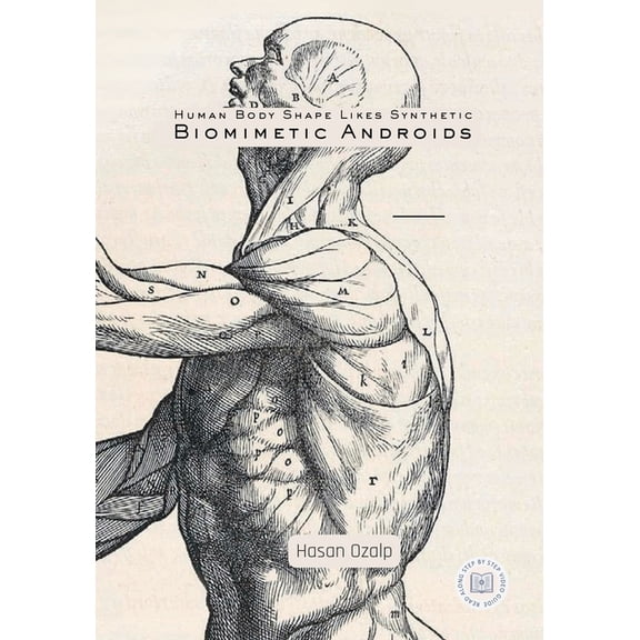 Human Body Shape Likes Synthetic Biomimetic Androids: Engineering the Future of Biomimetic Robotics, AI-Driven Androids,, (Paperback)