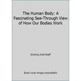thumbnail image 1 of Pre-Owned The Human Body: A Fascinating See-Through View of How Our Bodies Work (Hardcover) 088705644X 9780887056444, 1 of 1