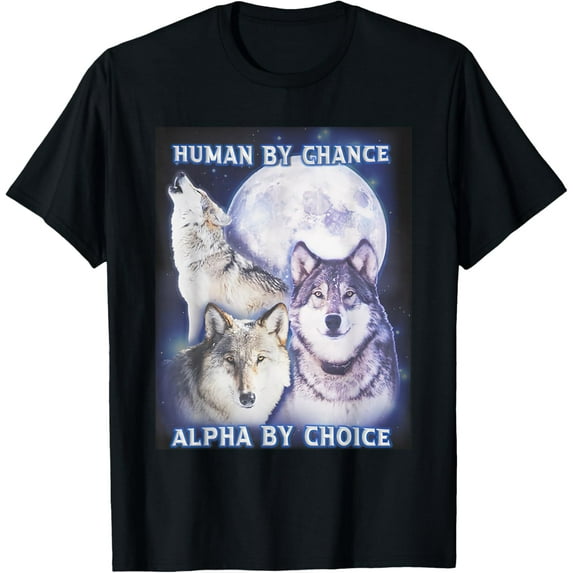 Human By Chance Alpha By Choice Alpha Wolf Mens T-Shirt