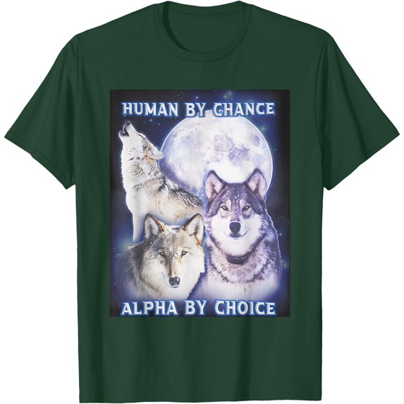 Human By Chance Alpha By Choice Alpha Wolf Unisex T-Shirt for Men Women Kids Toddler,Forest Green Color,Size XL