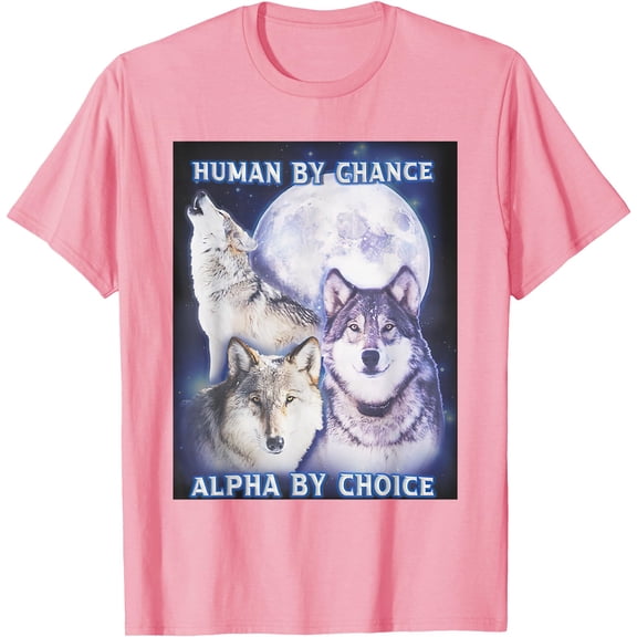 Human By Chance Alpha By Choice Alpha Wolf Unisex T-Shirt for Men Women Kids Toddler,Light Pink Color,Size 5XL