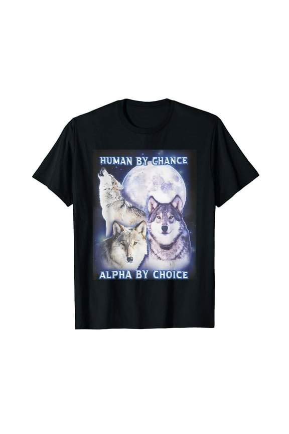 Human By Chance Alpha By Choice Alpha Wolf Women T-Shirt