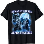 Human By Chance Alpha By Choice Cool Funny Alpha Wolf Meme T-Shirt Gift for Dad,