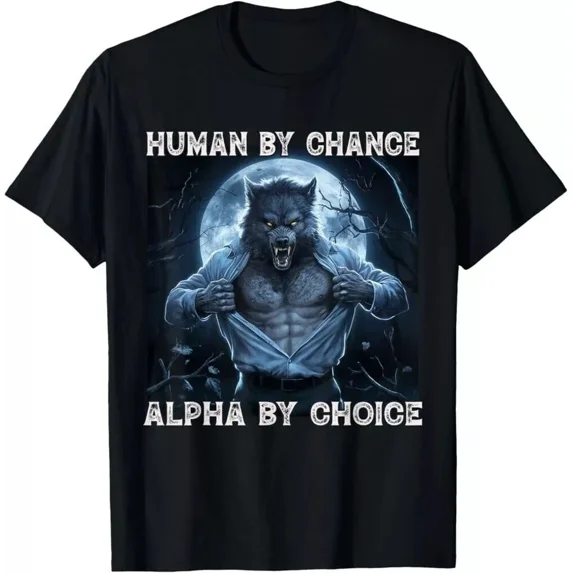 Human By Chance Alpha By Choice Cool Funny Alpha Wolf Meme T-Shirt, Unisex Tees