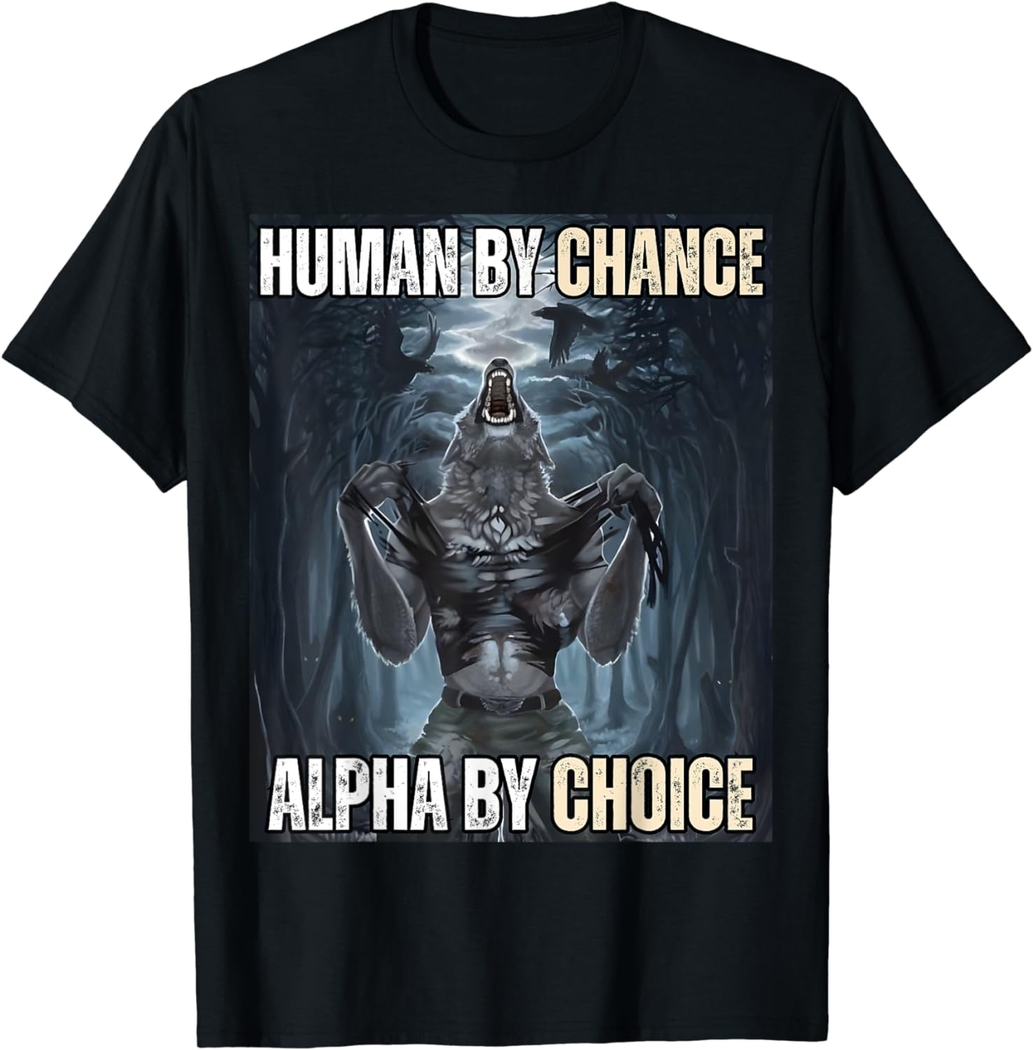 Human By Chance Alpha By Choice Cool Funny Alpha Wolf Meme TShirt