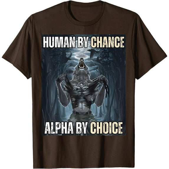 Human By Chance Alpha By Choice Cool Funny Alpha Wolf Meme Unisex T-Shirt for Men Women Kids Toddler,Dark Chocolate Color,Size 4XL