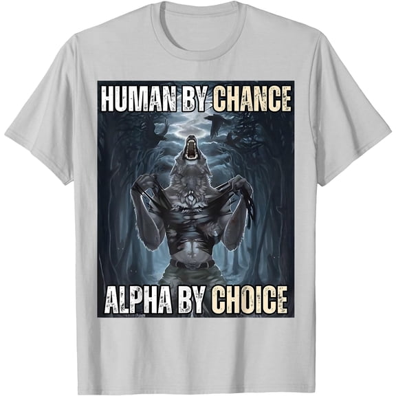 Human By Chance Alpha By Choice Cool Funny Alpha Wolf Meme Unisex T-Shirt for Men Women Kids Toddler,Ice Grey Color,Size M
