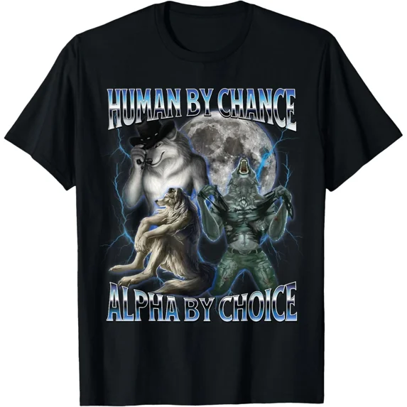 Human By Chance Alpha By Choice Cool Weird Alpha Wolf Meme Unisex T-Shirt