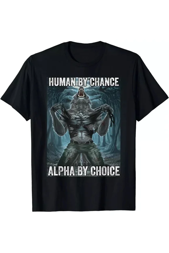 Human By Chance Alpha By Choice Funny Alpha Wolf Meme T-Shirt