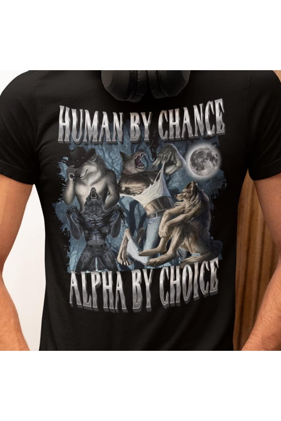 Human By Chance Alpha By Choice Shirt, Wolf Pack Graphic Tee, Sigma Design, Werewolf Moon Illustration Unisex Cotton T-Shirt, Size S-5XL