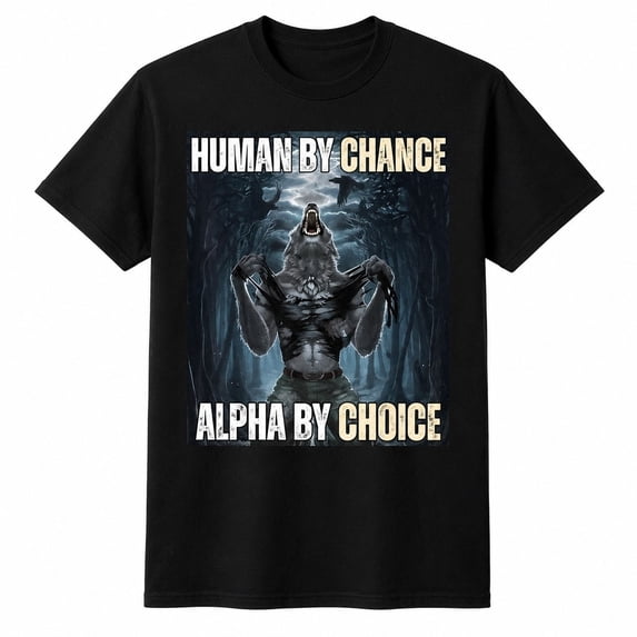Human By Chance Alpha By Choice Wolf Graphic T-Shirt, Unisex Classic Fit