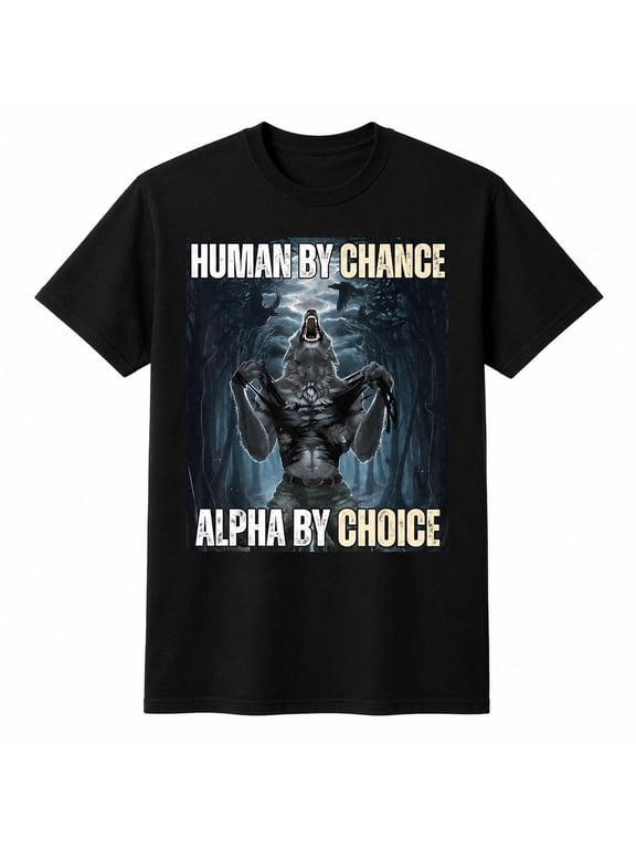 Human By Chance Alpha By Choice Wolf Graphic T-Shirt, Unisex Classic Fit