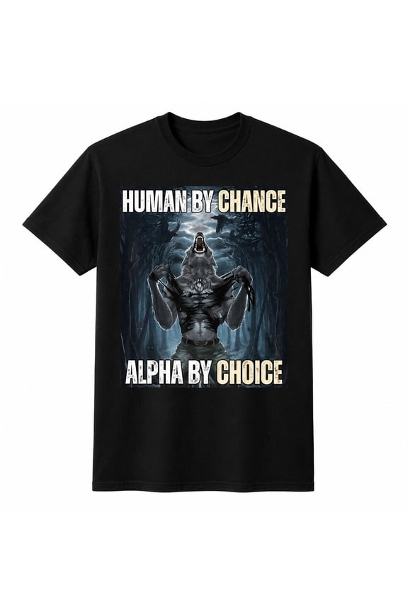 Human By Chance Alpha By Choice Wolf Graphic T-Shirt, Unisex Classic Fit