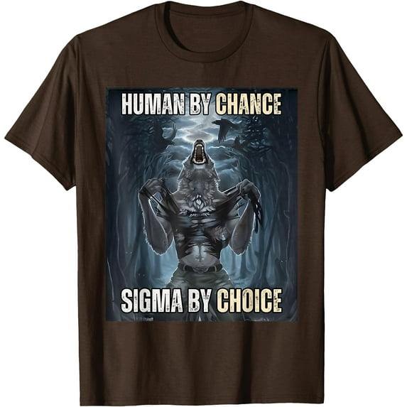 Human By Chance Sigma By Choice Cool Funny Wolf Meme Unisex T-Shirt for Men Women Kids Toddler,Dark Chocolate Color,Size 2XL