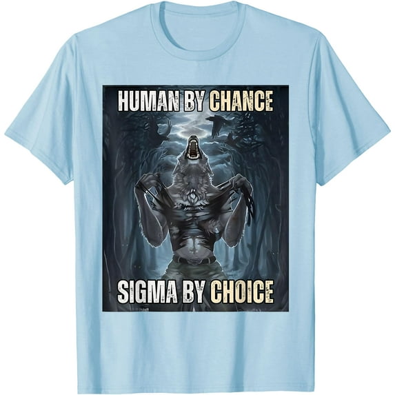 Human By Chance Sigma By Choice Cool Funny Wolf Meme Unisex T-Shirt for Men Women Kids Toddler,Light Blue Color,Size YS