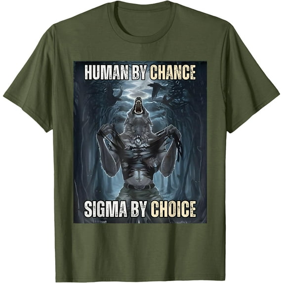 Human By Chance Sigma By Choice Cool Funny Wolf Meme Unisex T-Shirt for Men Women Kids Toddler,Military Green Color,Size 4XL