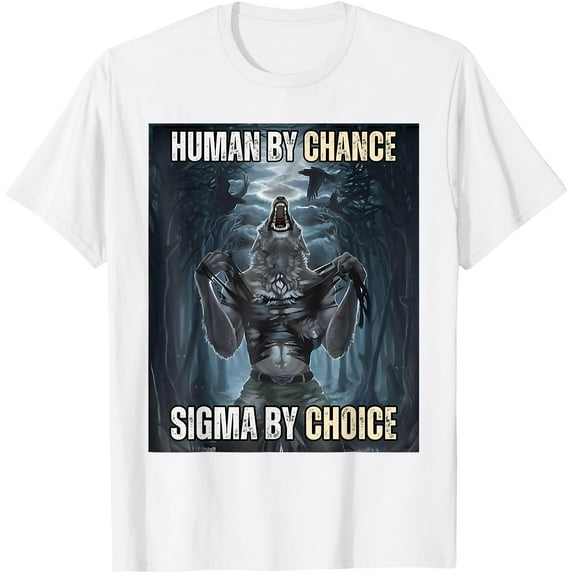 Human By Chance Sigma By Choice Cool Funny Wolf Meme Unisex T-Shirt for Men Women Kids Toddler,White Color,Size YS