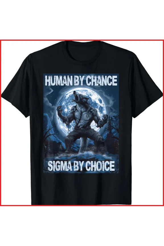 Human By Chance Sigma By Choice Wolf Sigma Male Unisex T-Shirt S-5XL