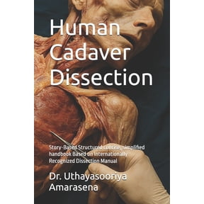 Human Cadaver Dissection: Story-Based Structured concise, simplified handbook Based on Internationally Recognized Dissec, (Paperback)