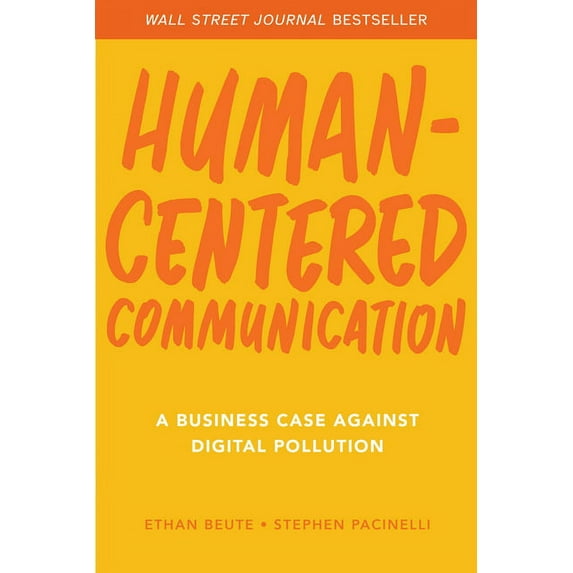 Human-Centered Communication: A Business Case Against Digital Pollution, (Hardcover)