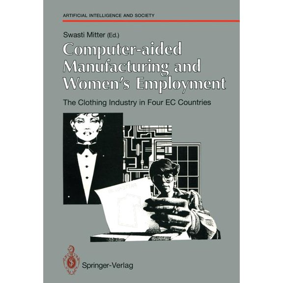 Human-Centred Systems Computer-Aided Manufacturing and Women's Employment: The Clothing Industry in Four EC Countries: For the Directorat, (Paperback)