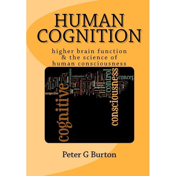 Human Cognition: higher brain function & the science of human consciousness (Paperback)