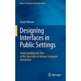 thumbnail image 1 of Human-Computer Interaction Designing Interfaces in Public Settings: Understanding the Role of the Spectator in Human-Computer Interaction, Book 0, (Hardcover), 1 of 1