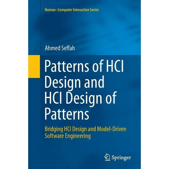 Human-Computer Interaction Patterns of Hci Design and Hci Design of Patterns: Bridging Hci Design and Model-Driven Software Engineering, (Paperback)