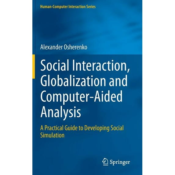 Human-Computer Interaction Social Interaction, Globalization and Computer-Aided Analysis: A Practical Guide to Developing Social Simulation, (Hardcover)