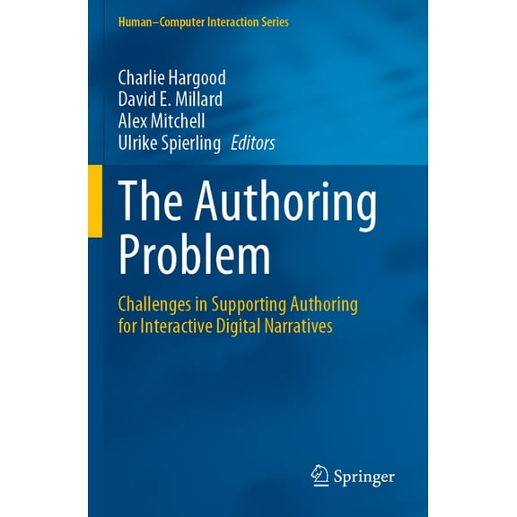 Human-Computer Interaction The Authoring Problem: Challenges in Supporting Authoring for Interactive Digital Narratives, (Paperback)