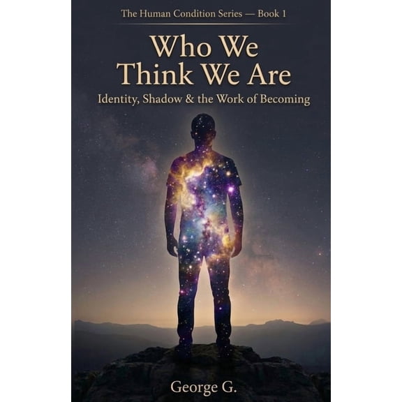 Human Condition Who We Think We Are: The Ego, Fear & the Patterns That Hold Us, Book 1, (Paperback)
