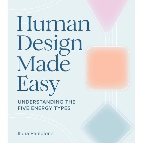 Human Design Made Easy: Understanding the Five Energy Types, (Paperback)