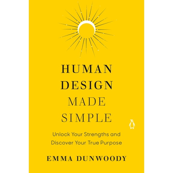 Human Design Made Simple: Unlock Your Strengths and Discover Your True Purpose, (Paperback)