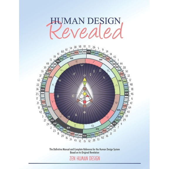 Human Design Revealed: The Definitive Manual and Complete Reference for the Human Design System Based on its Original Revelation (Paperback)