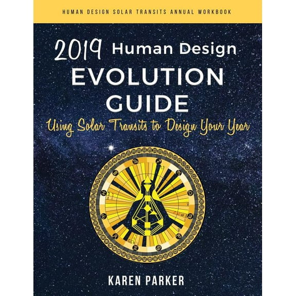 Using Solar Transits to Design Your Year: Human Design Evolution Guide 2019 : Using Solar Transits to Design Your Year (Hardcover)